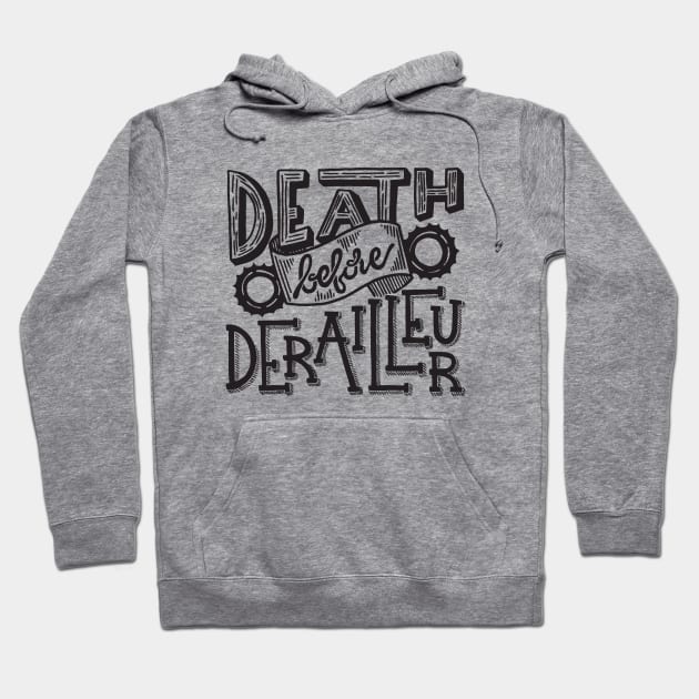 Death Before Derailleur Hoodie by TinyTenacious